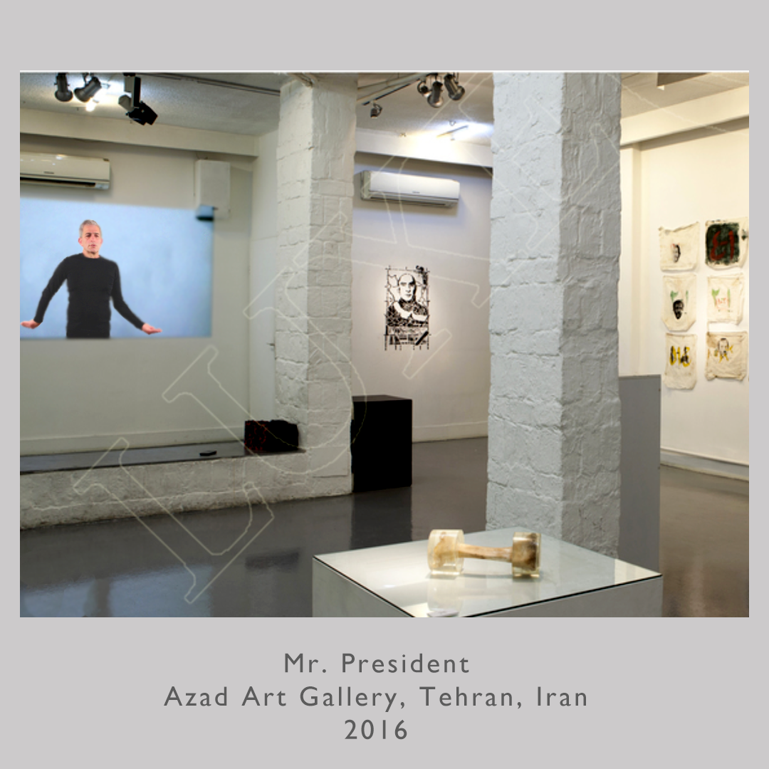 Mr. President
Azad Art Gallery, Tehran, Iran
2016