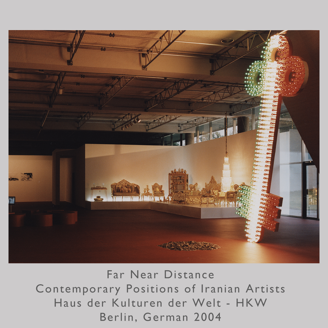 Far Near Distance
Contemporary Positions of Iranian Artists
Haus der Kulturen der Welt - HKW
2004 Berlin, Germany