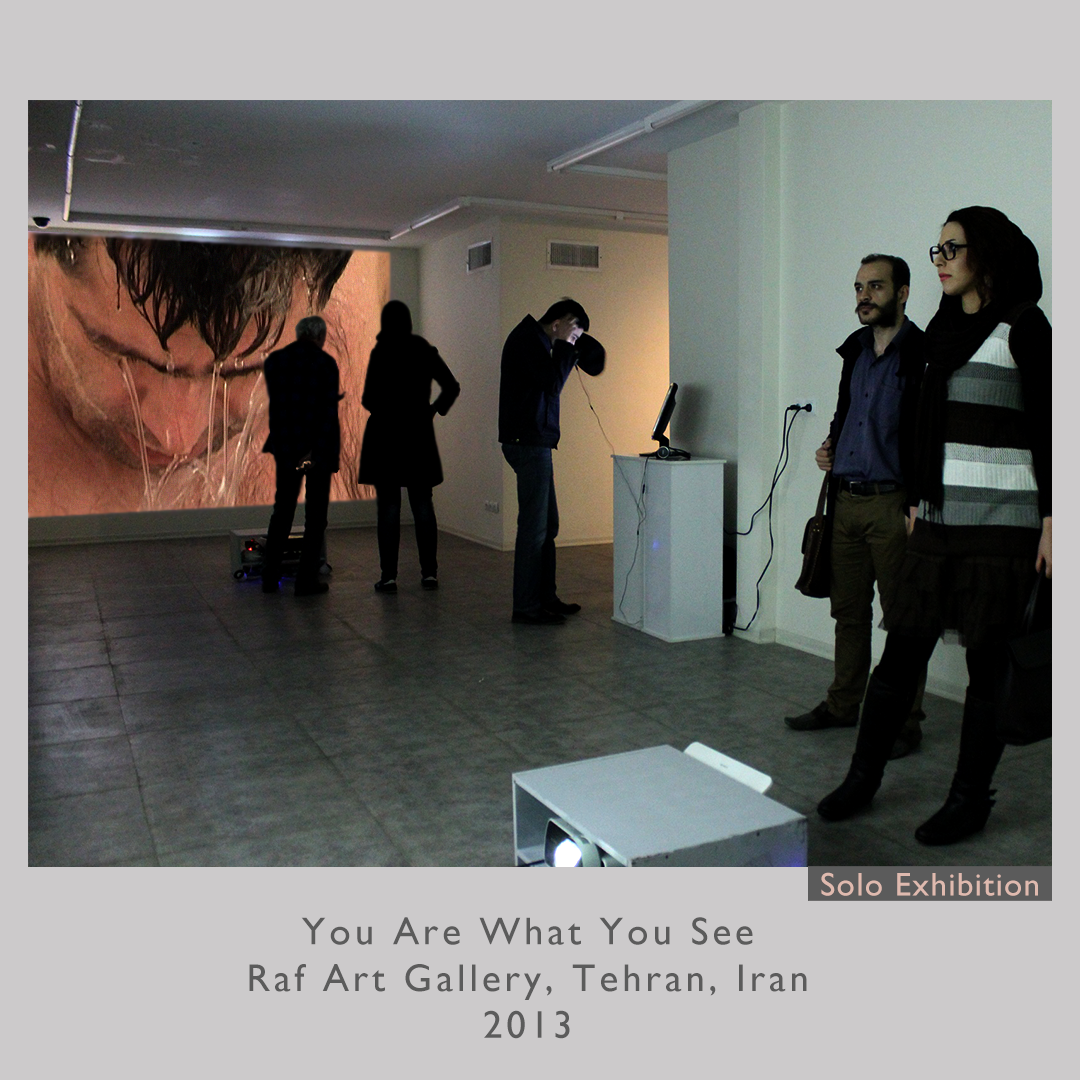You Are What You See
Raf Art Gallery, Tehran, Iran
2013